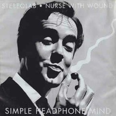 Stereolab & Nurse With Wound - Simple Headphone Mind