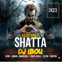 EDITION _ SHATTA ÉCRASE !! (MIX ) THE  DJ IBOU 2K23