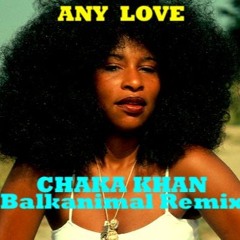 ANY LOVE - Chaka Khan - Skender Makota Balkanimal Rmx
