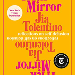 free EBOOK 📋 Trick Mirror: Reflections on Self-Delusion by  Jia Tolentino [EBOOK EPU