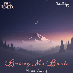 Miles Away ft Claire Ridgely - Bring Me Back ( FMC Remix ).mp3