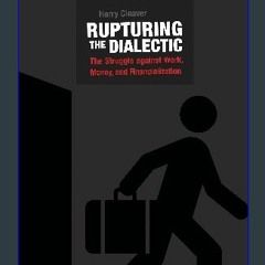 [R.E.A.D P.D.F] 📕 Rupturing the Dialectic: The Struggle against Work, Money, and Financialization