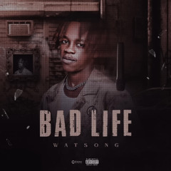 BAD LIFE  WATSON-G