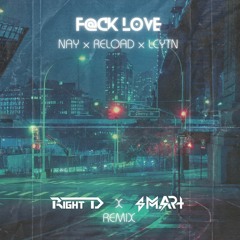 Nay × ReLoad × LCYTN  - F@ck Love (Right D X Smart Remix)