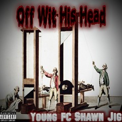 Shawn J.I.G. X Young FC - Off Wit His Head