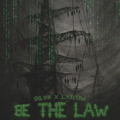 BE THE LAW W/ SXLVR