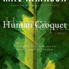 View EBOOK EPUB KINDLE PDF Human Croquet: A Novel by  Kate Atkinson 📕