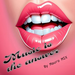 MUSIC IS THE ANSWER - MAURO MIX