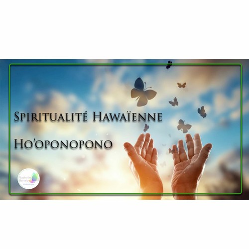 Spiritualité Hawaïenne - Ho'oponopono