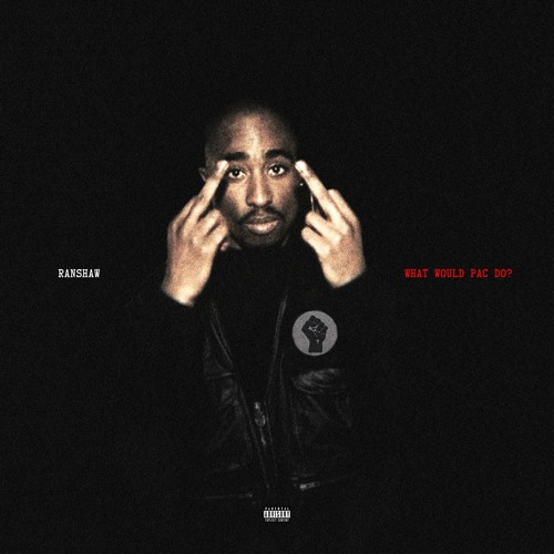 What Would Pac Do (Prod. By Rockyylikee)