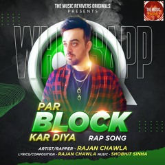 Whatsapp Par Block Kar Diya Rap Song by Rajan Chawla