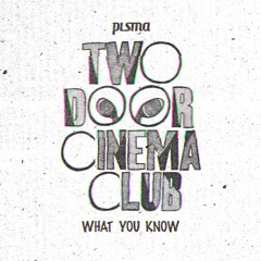 Two Door Cinema Club - What You Know (PLSMA Remix)