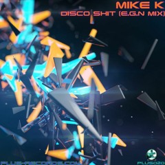 Mike K - Disco Shit (E.G.N Mix) *OUT NOW*