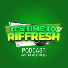 IT'S TIME TO RIFFRESH PODCAST