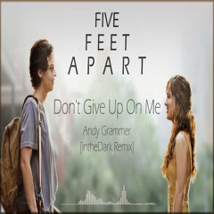 Don't Give Up On Me (Five Feet Apart) - Andy Grammer (intheDark Remix)