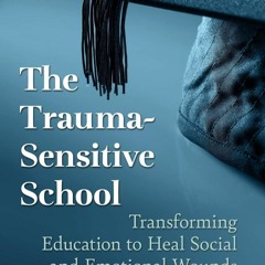 Kindle⚡online✔PDF The Trauma-Sensitive School: Transforming Education to Heal Social and Emotio