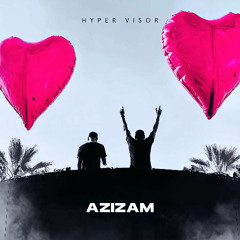 Azizam - Techno Version (HYPER VISOR, rks., ENVI Remix)