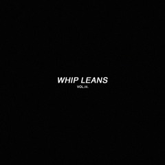 WHIP LEANS VOL.III.