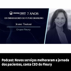 Podcast - Novos serviços melhoraram a jornada dos pacientes, conta CEO do Fleury