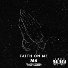 Faith On Me - M6 ( PRODBYSOCIETY )