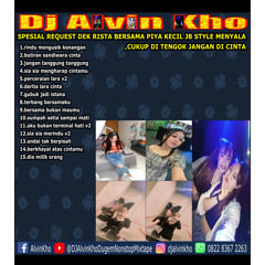 DJ ALVIN KHO™ - SPESIAL REQUEST DEK RISTA BERSAMA PIYA KECIL JB STYLE MENYALA