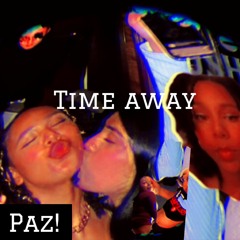 Time Away - PAZ!
