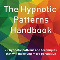 GET PDF EBOOK EPUB KINDLE The Hypnotic Patterns Handbook: 75 Hypnotic Patterns and Techniques That W