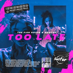 The Fish House & Quotes - Too Late [ FREE DOWNLOAD ]