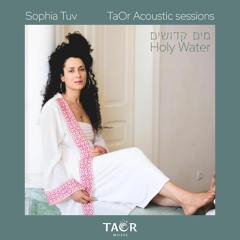 Sophia Tuv - Maim Kdoshim(Holy Water) - TaOr Acoustic Sessions - סופיה טוב - מים קדושים