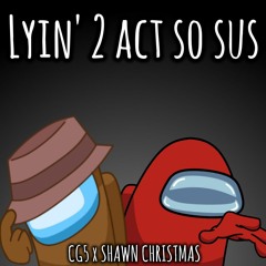 CG5 x Shawn Christmas / Lyin' 2 Act So Sus - Mashup
