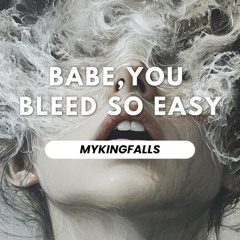 Babe, You Bleed So Easy