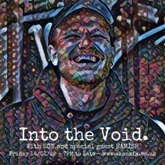 INTO THE VOID - WITH EON & SPECIAL GUEST HAMISH (BROADCAST ON SKANK FM)