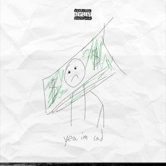 YEAH I'M SAD [prod. shxrkz, cv]