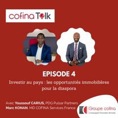 Cofina Talk #4 : Investir au pays, les opportunités immobilières pour la diaspora