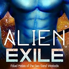 [ACCESS] EBOOK 💖 Alien Exile: A SciFi Alien Romance (Fated Mates of the Sea Sand War