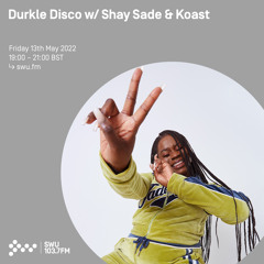 Durkle Disco w/ Shay Sade & Koast 13TH MAY 2022
