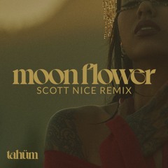 Tahüm - Moon Flower (Scott Nice Remix)