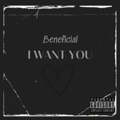 Beneficial - I Want You