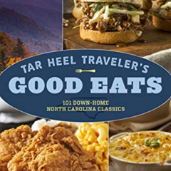 Get EBOOK 🖊️ Tar Heel Traveler’s Good Eats: 101 Down-Home North Carolina Classics by