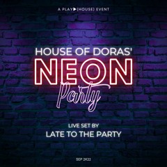 Late To The Party @ Doras' Neon Extravaganza, PLAY▶(House) event (SEP 2K22)