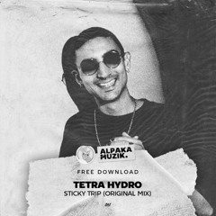 Tetra Hydro - Sticky Trip (Original Mix) **FREE DOWNLOAD**