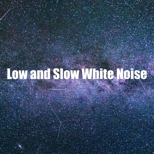 Low and Slow White Noise