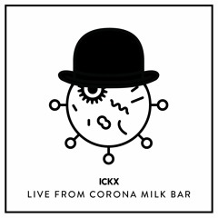 ICKX // Live from Corona Milk Bar #1 // 04.04.2020