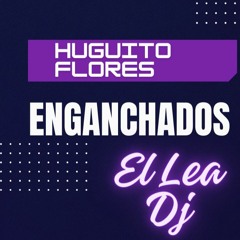 Huguito Flores - Enganchados Lea Dj