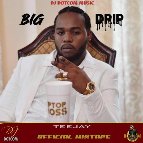 DJ DOTCOM PRESENTS TEEJAY OFFICIAL MIXTAPE (BIG DRIP) (EXPLICIT VERSION)ππ₯π¦