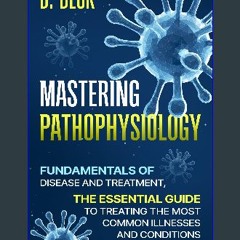 [ebook] read pdf 🌟 Mastering Pathophysiology: Fundamentals of Disease and treatment, The Essential