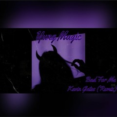 Yung Magic - Bad For Me (Kevin Gates Remix)