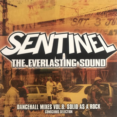 Sentinel Sound - Dancehall Mix Vol 8 - Conscious Selection - Solid As A Rock [2004]