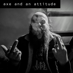 axe and an attitude
