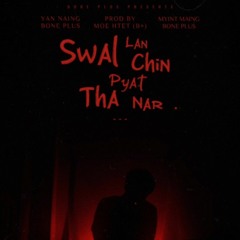 Swal Lan Chin Pyat Ta Nar - Prod. Moe Htet (B+).mp3